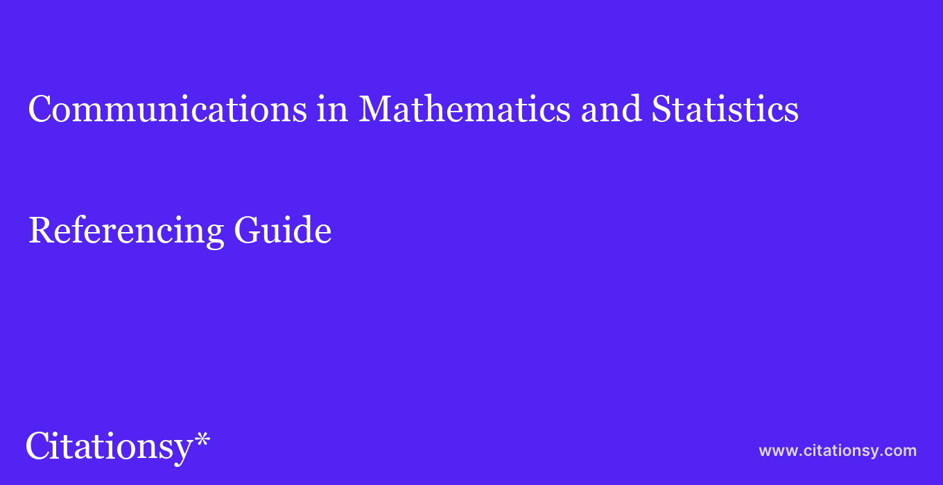 cite Communications in Mathematics and Statistics  — Referencing Guide